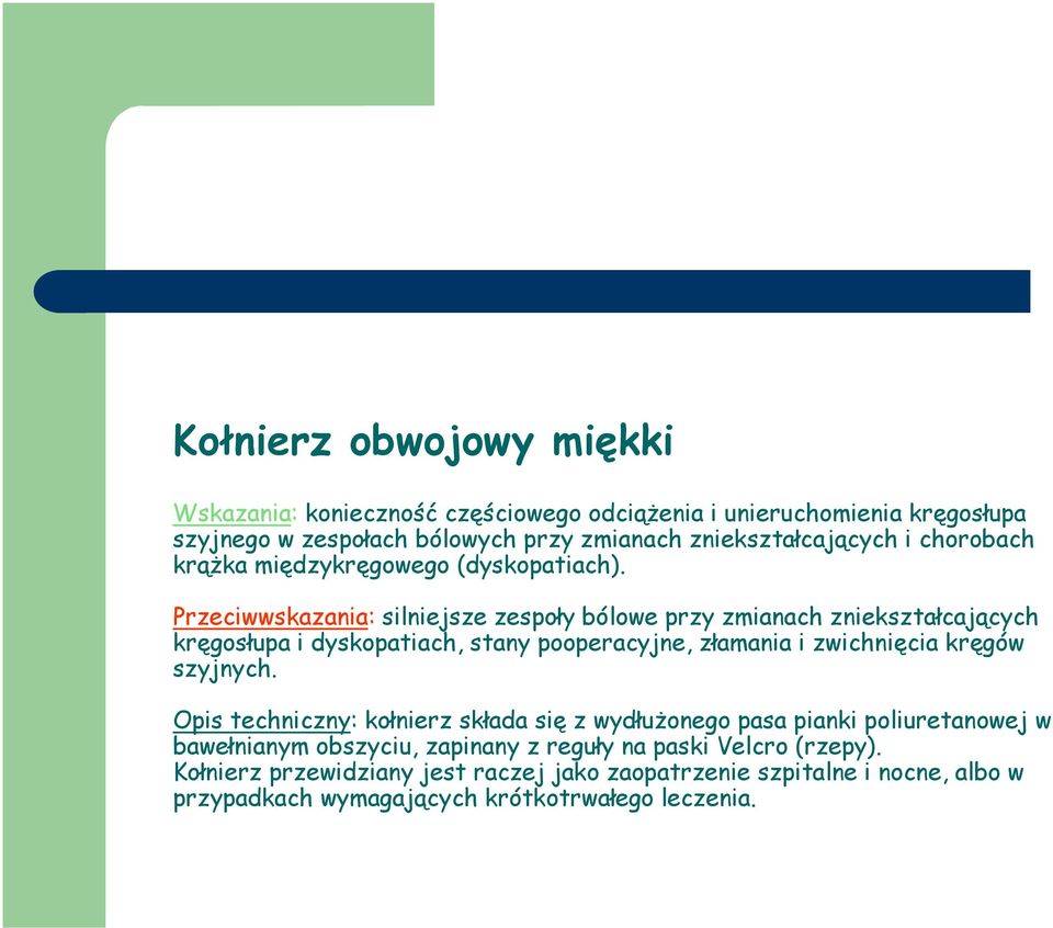 Przeciwwskazania: silniejsze zespoły bólowe przy zmianach zniekształcających kręgosłupa i dyskopatiach, stany pooperacyjne, złamania i zwichnięcia kręgów szyjnych.