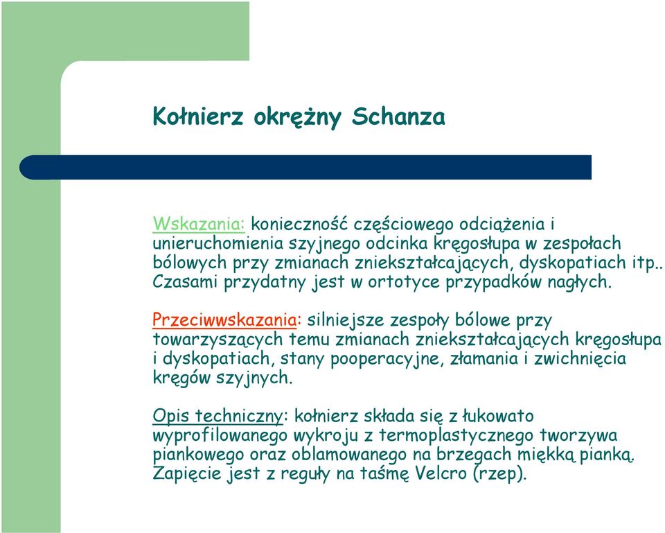 Przeciwwskazania: silniejsze zespoły bólowe przy towarzyszących temu zmianach zniekształcających kręgosłupa i dyskopatiach, stany pooperacyjne, złamania i