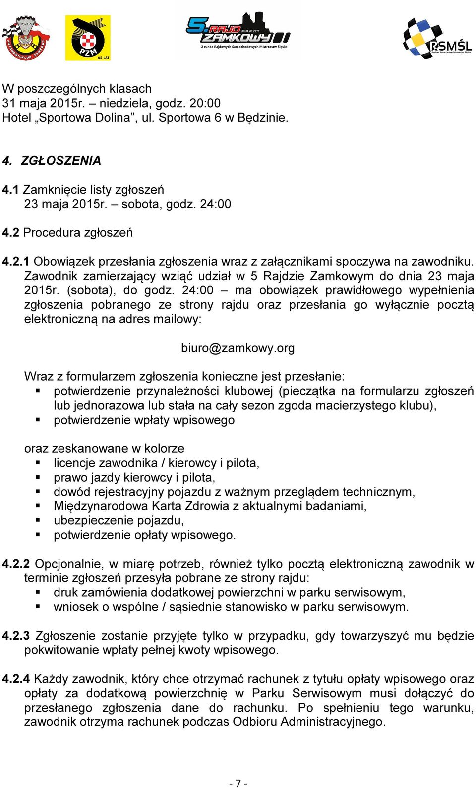 24:00 ma obowiązek prawidłowego wypełnienia zgłoszenia pobranego ze strony rajdu oraz przesłania go wyłącznie pocztą elektroniczną na adres mailowy: biuro@zamkowy.