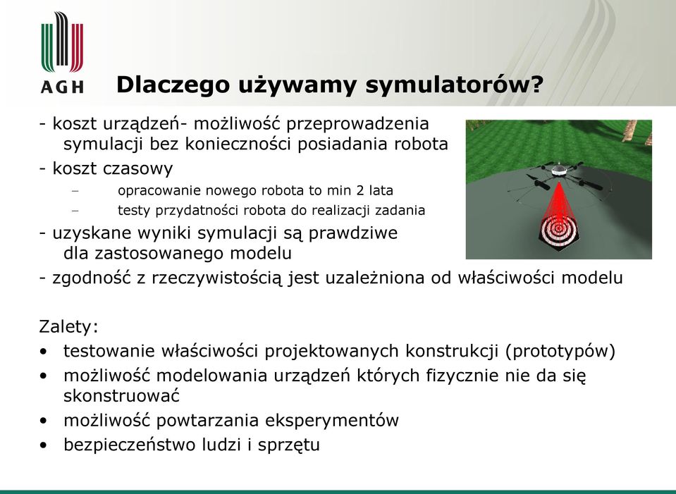 lata testy przydatności robota do realizacji zadania - uzyskane wyniki symulacji są prawdziwe dla zastosowanego modelu - zgodność z
