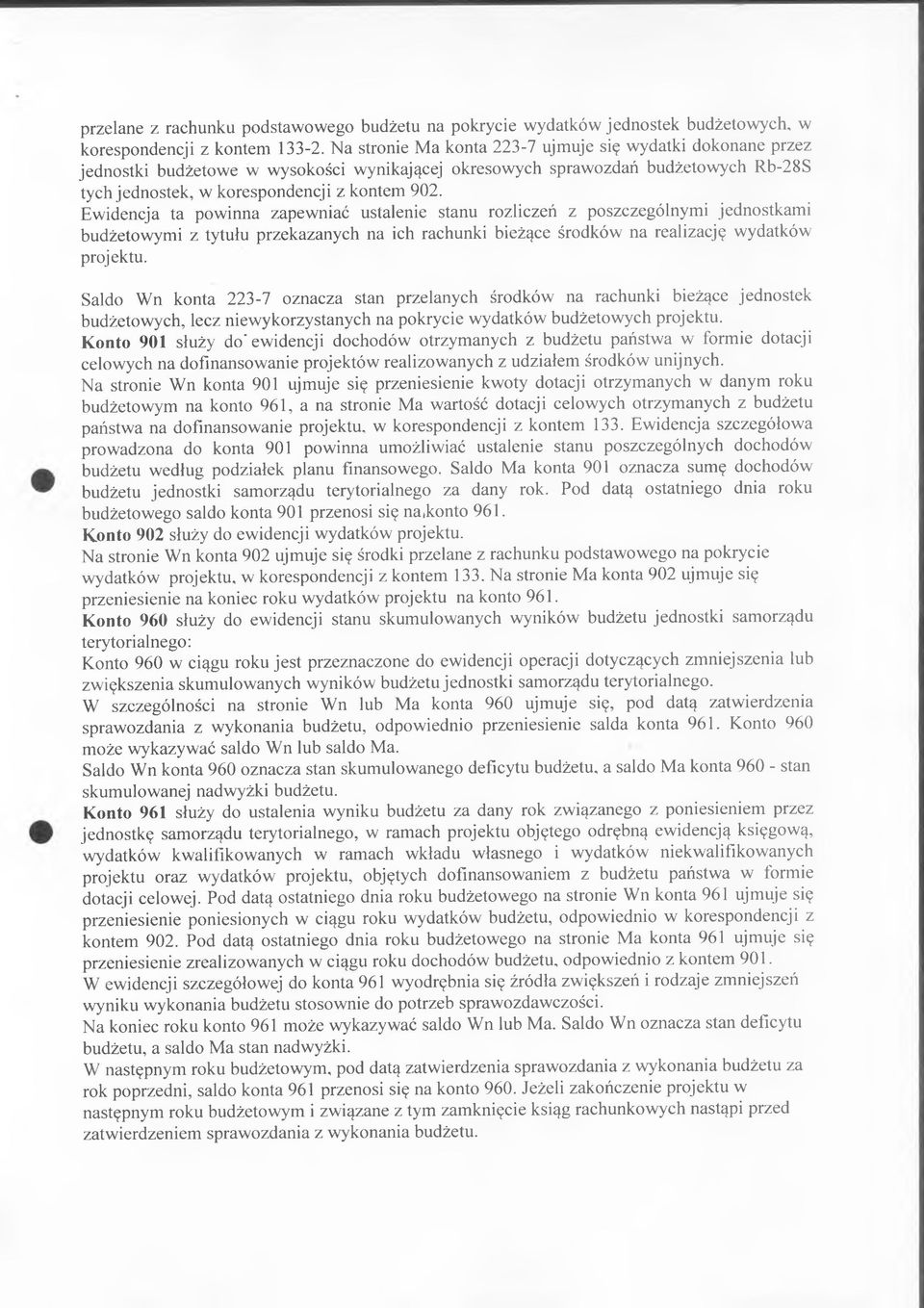 Ewidencja ta powinna zapewniać ustalenie stanu rozliczeń z poszczególnymi jednostkami budżetowymi z tytułu przekazanych na ich rachunki bieżące środków na realizację wydatków projektu.