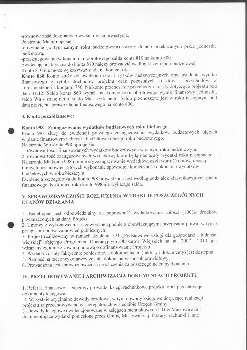 Ewidencję analityczną do konta 810 należy prowadzić według klasyfikacji budżetowej. Konto 810 nie może wykazywać salda na koniec roku.