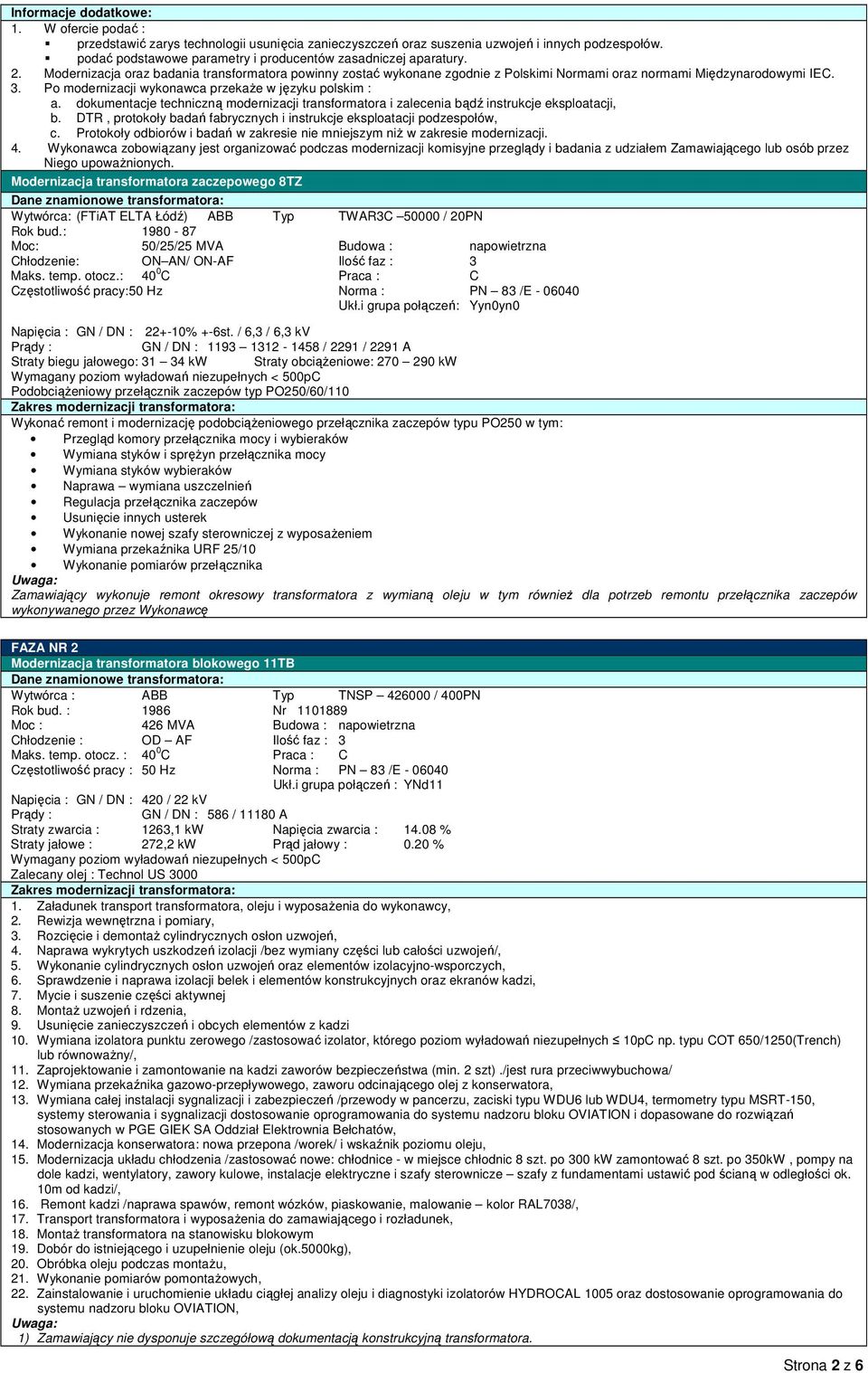 Po modernizacji wykonawca przekaŝe w języku polskim : a. dokumentacje techniczną modernizacji transformatora i zalecenia bądź instrukcje eksploatacji, b.