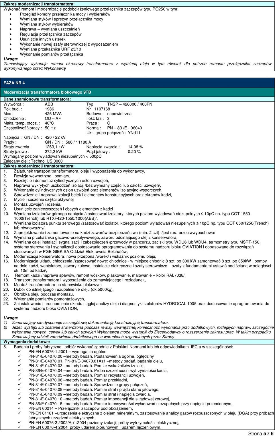 Wykonanie cylindrycznych osłon uzwojeń oraz elementów izolacyjno-wsporczych, 6. Sprawdzenie i naprawa izolacji belek i elementów konstrukcyjnych oraz ekranów kadzi, 7.