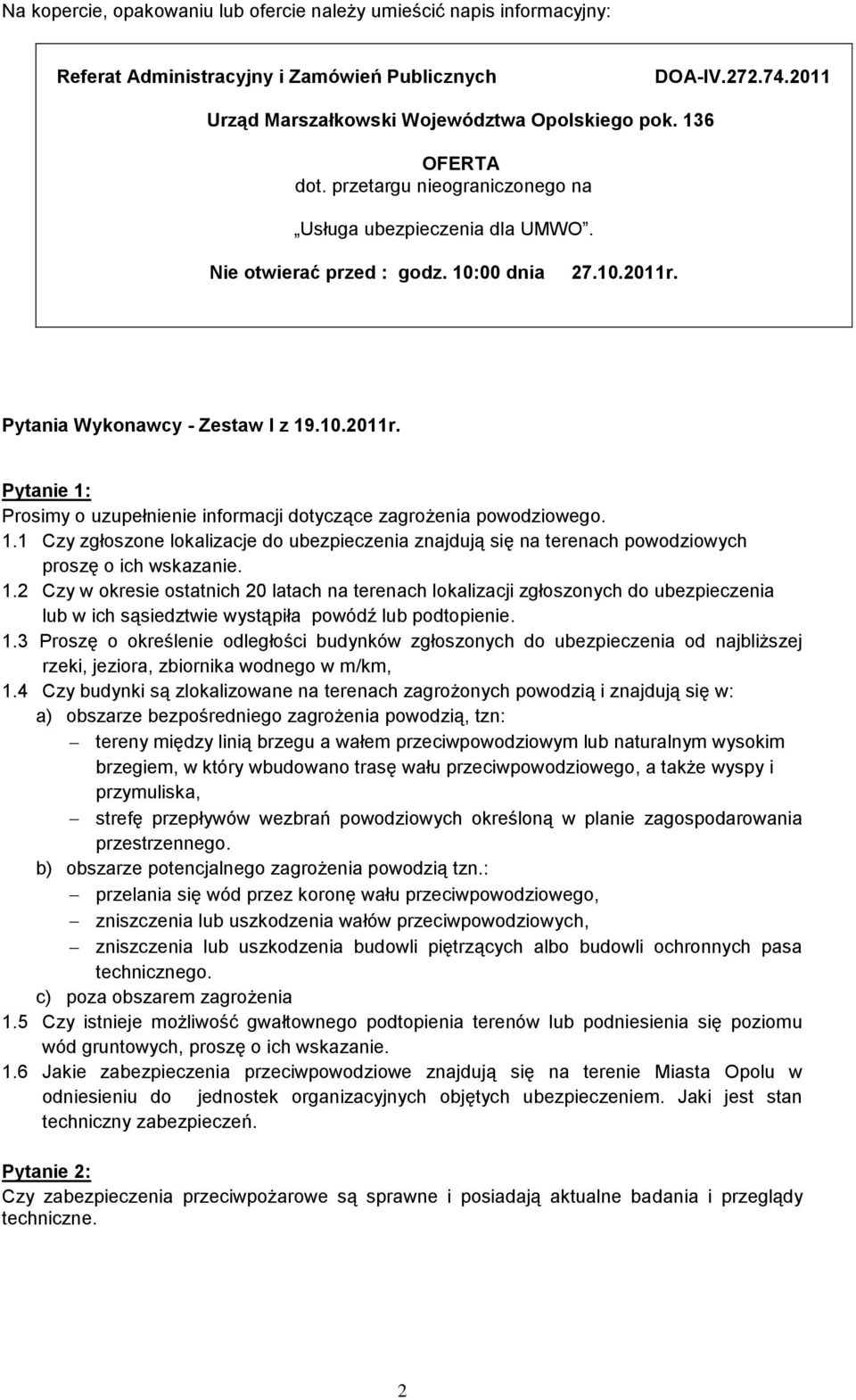 Pytania Wykonawcy - Zestaw I z 19.10.2011r. Pytanie 1: Prosimy o uzupełnienie informacji dotyczące zagrożenia powodziowego. 1.1 Czy zgłoszone lokalizacje do ubezpieczenia znajdują się na terenach powodziowych proszę o ich wskazanie.