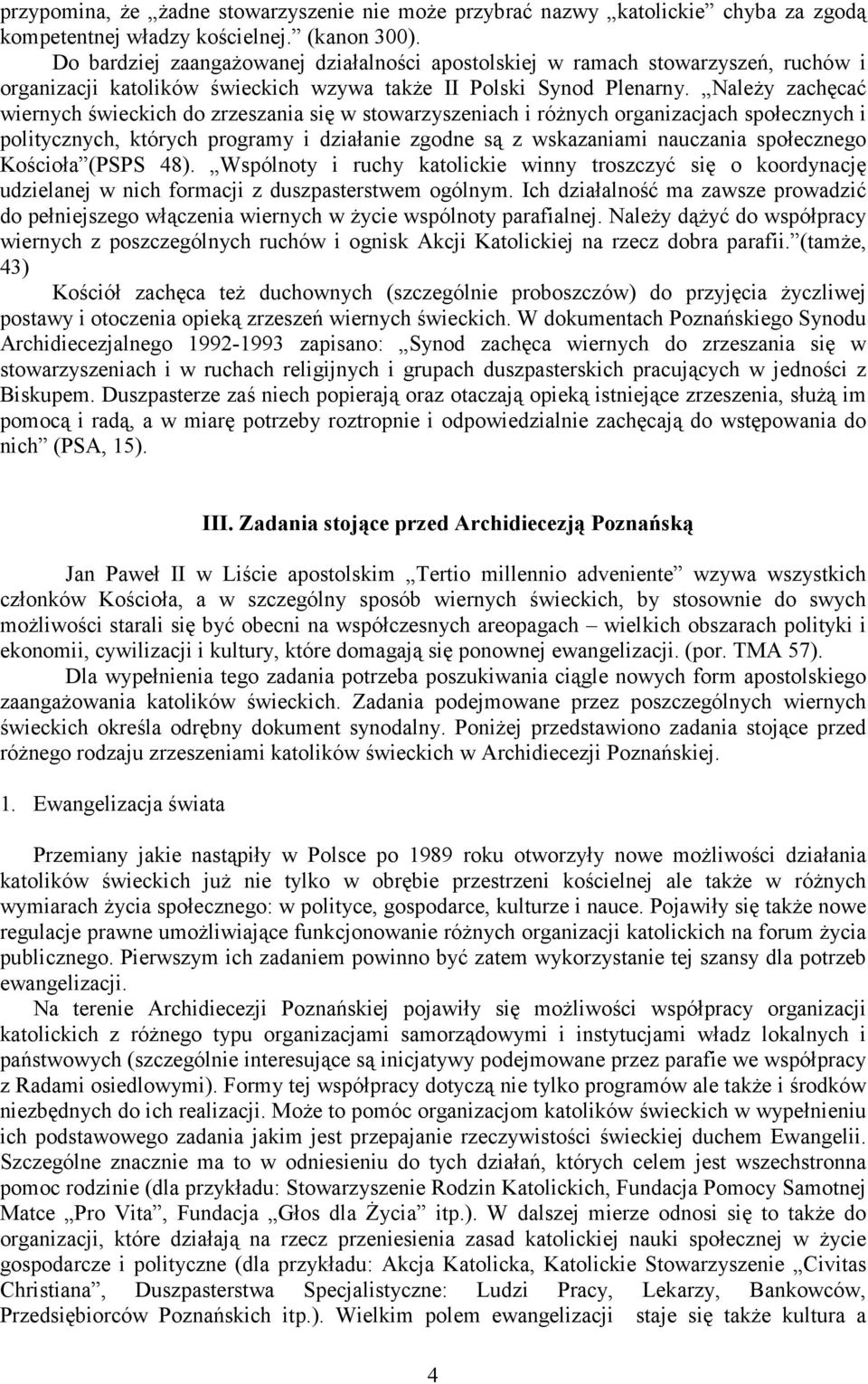 Należy zachęcać wiernych świeckich do zrzeszania się w stowarzyszeniach i różnych organizacjach społecznych i politycznych, których programy i działanie zgodne są z wskazaniami nauczania społecznego