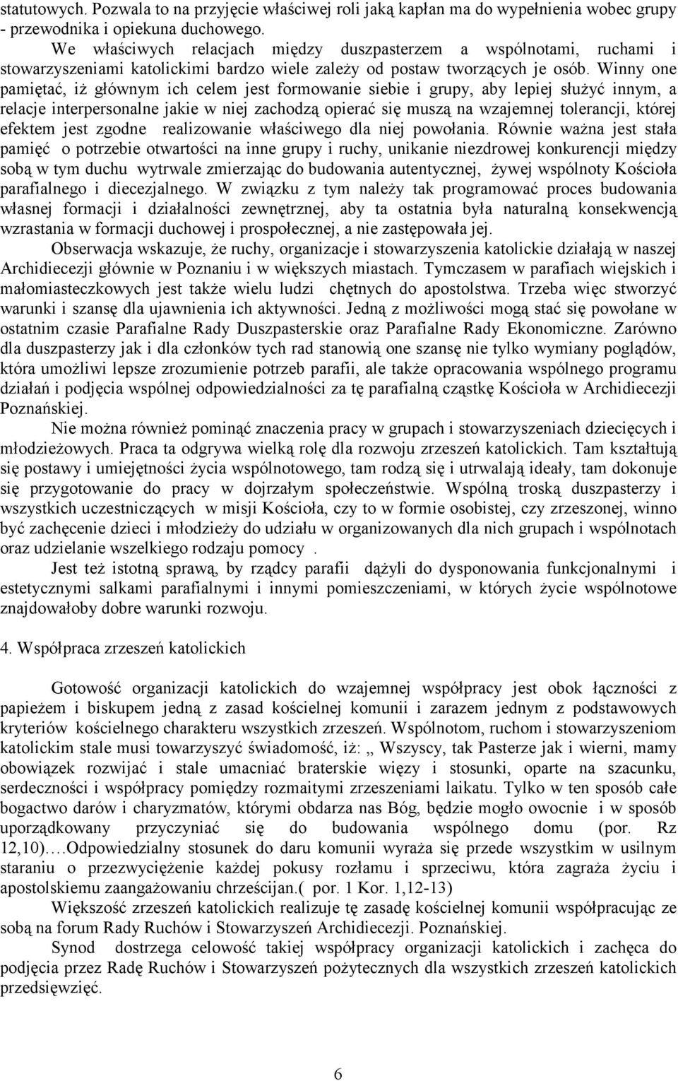 Winny one pamiętać, iż głównym ich celem jest formowanie siebie i grupy, aby lepiej służyć innym, a relacje interpersonalne jakie w niej zachodzą opierać się muszą na wzajemnej tolerancji, której