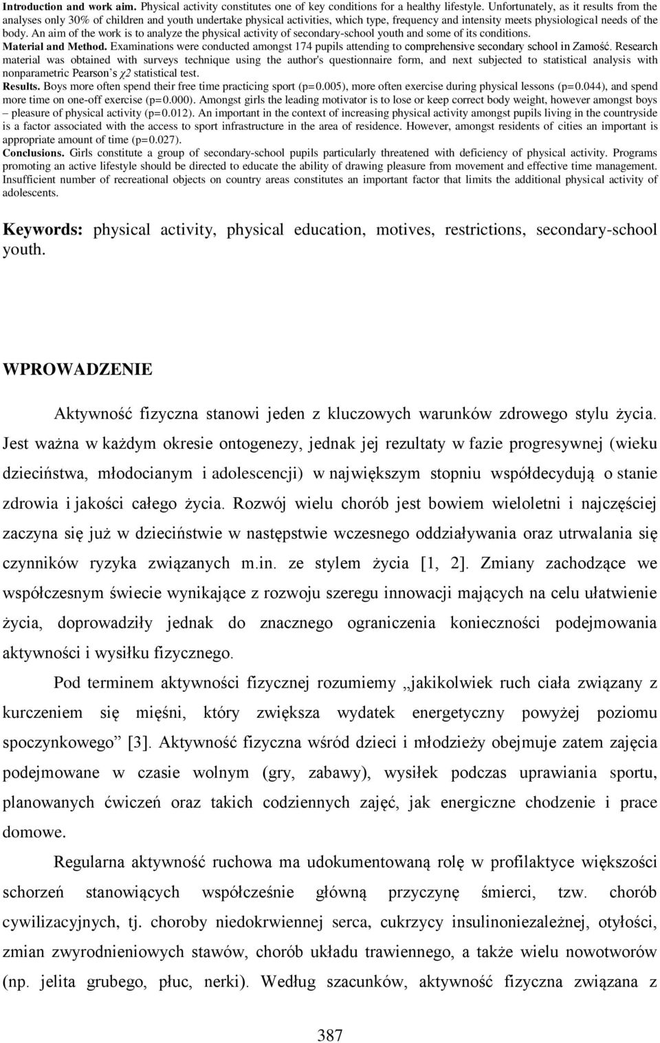 An aim of the work is to analyze the physical activity of secondary-school youth and some of its conditions. Material and Method.
