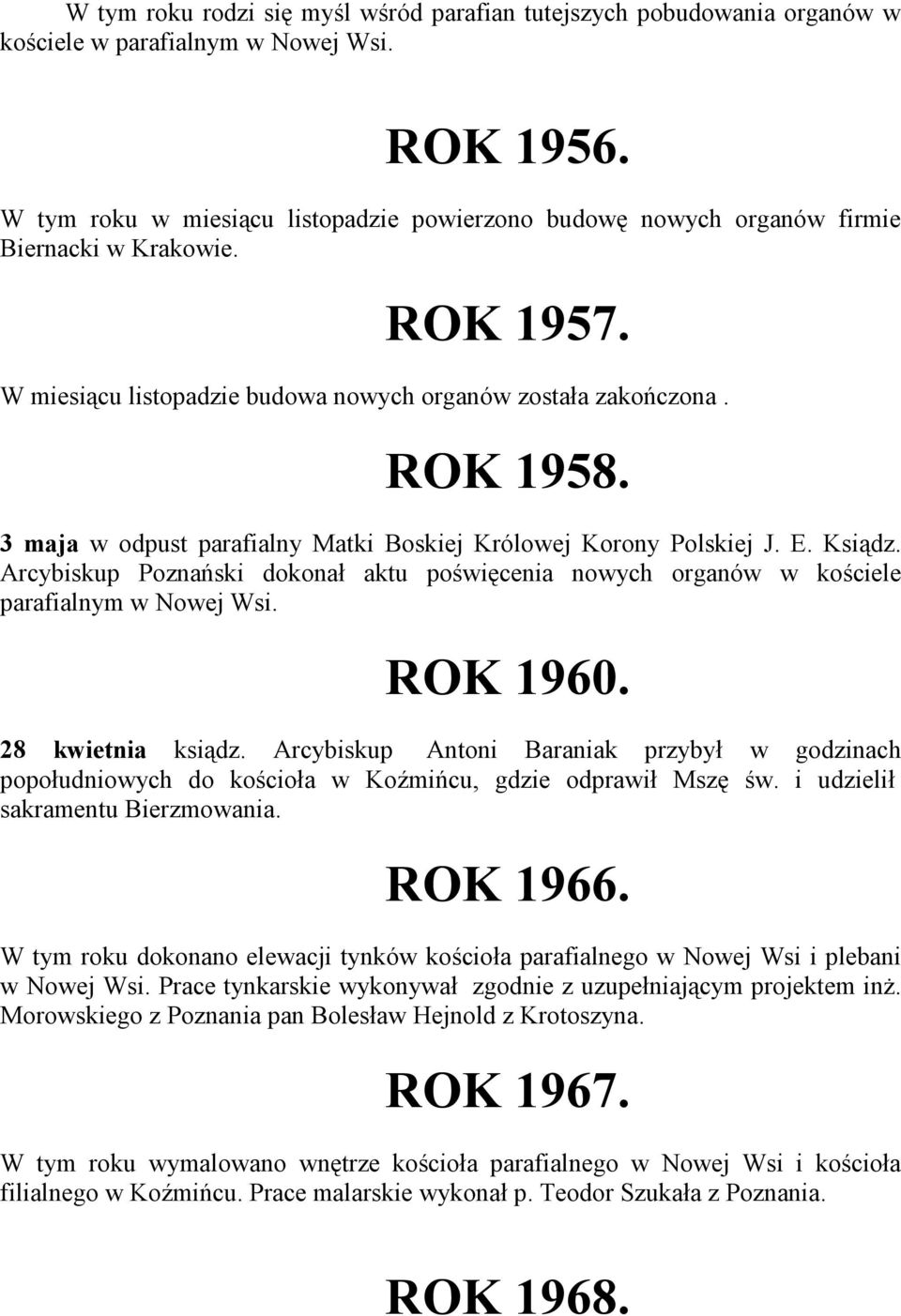 3 maja w odpust parafialny Matki Boskiej Królowej Korony Polskiej J. E. Ksiądz. Arcybiskup Poznański dokonał aktu poświęcenia nowych organów w kościele parafialnym w Nowej Wsi. ROK 1960.