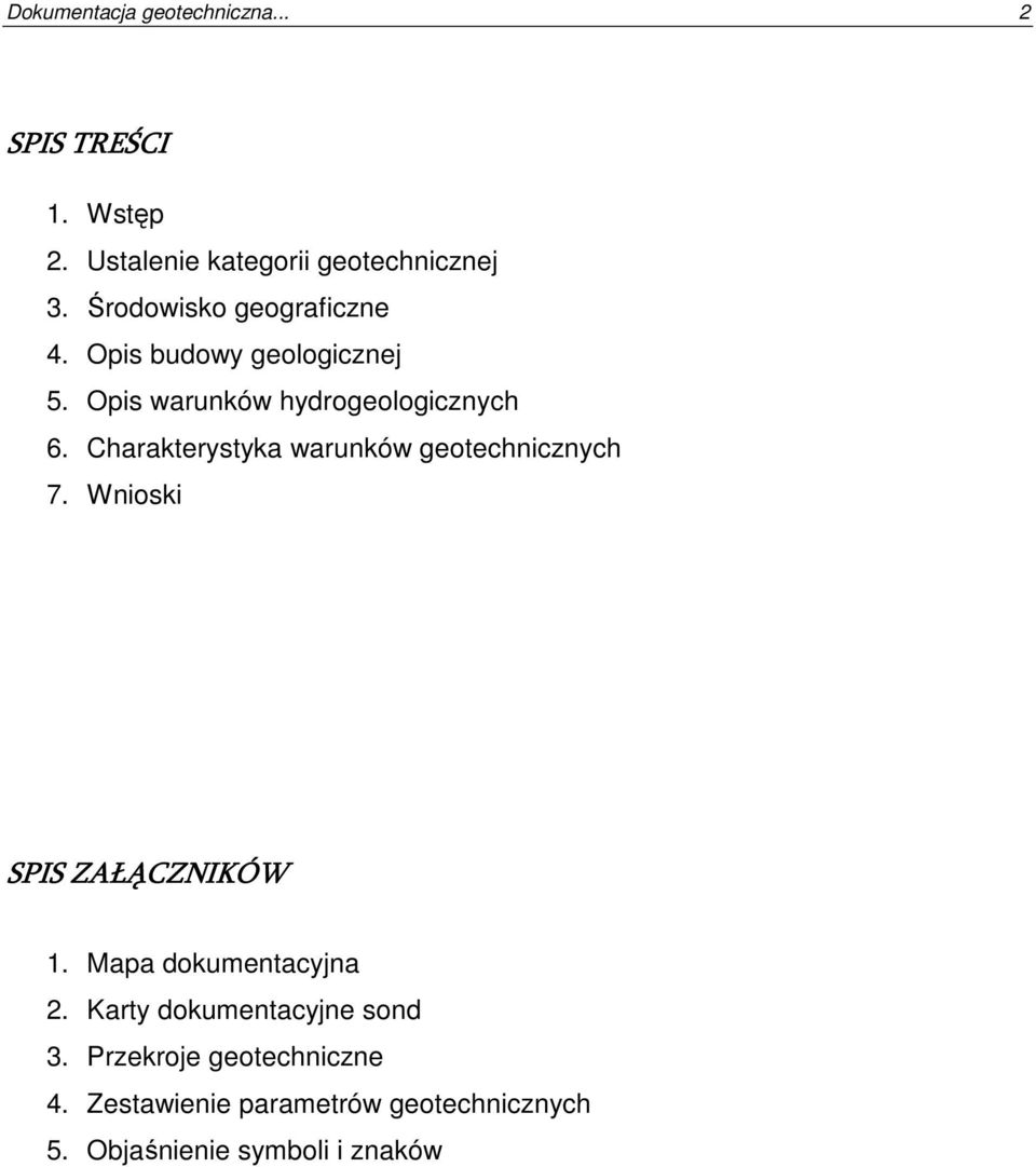 Charakterystyka warunków geotechnicznych 7. Wnioski SPIS ZAŁĄCZNIKÓW 1. Mapa dokumentacyjna 2.