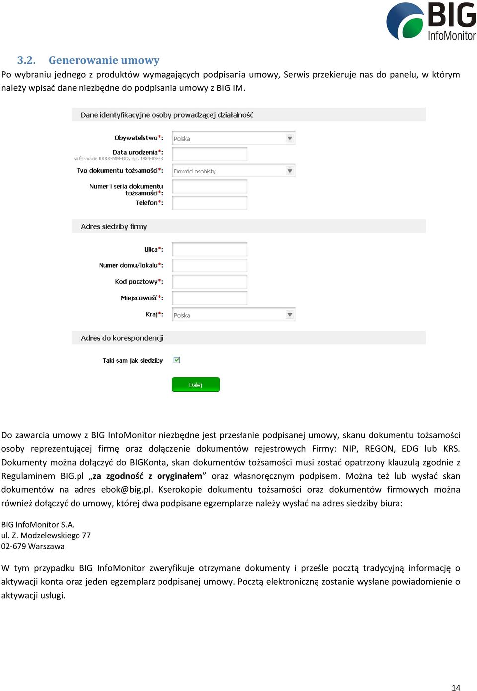 lub KRS. Dokumenty można dołączyć do BIGKonta, skan dokumentów tożsamości musi zostać opatrzony klauzulą zgodnie z Regulaminem BIG.pl za zgodność z oryginałem oraz własnoręcznym podpisem.