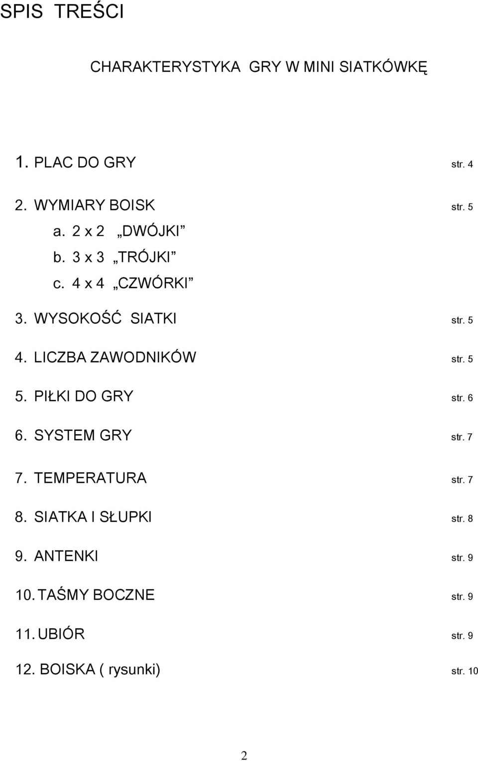 LICZBA ZAWODNIKÓW str. 5 5. PIŁKI DO GRY str. 6 6. SYSTEM GRY str. 7 7. TEMPERATURA str. 7 8.