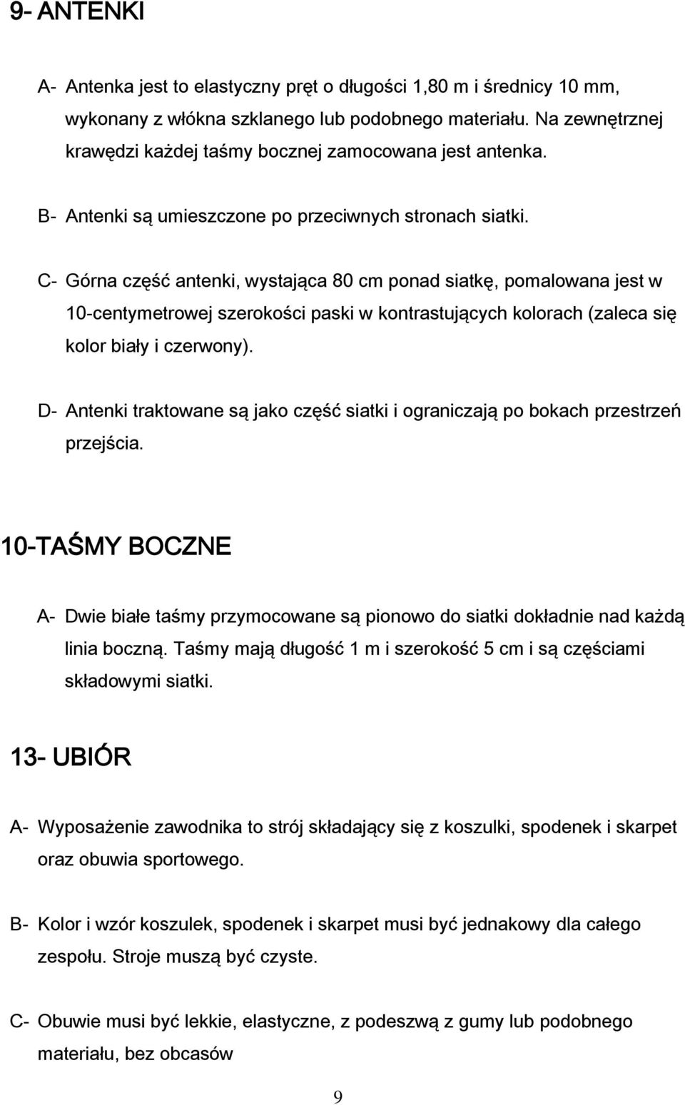 C- Górna część antenki, wystająca 80 cm ponad siatkę, pomalowana jest w 10-centymetrowej szerokości paski w kontrastujących kolorach (zaleca się kolor biały i czerwony).