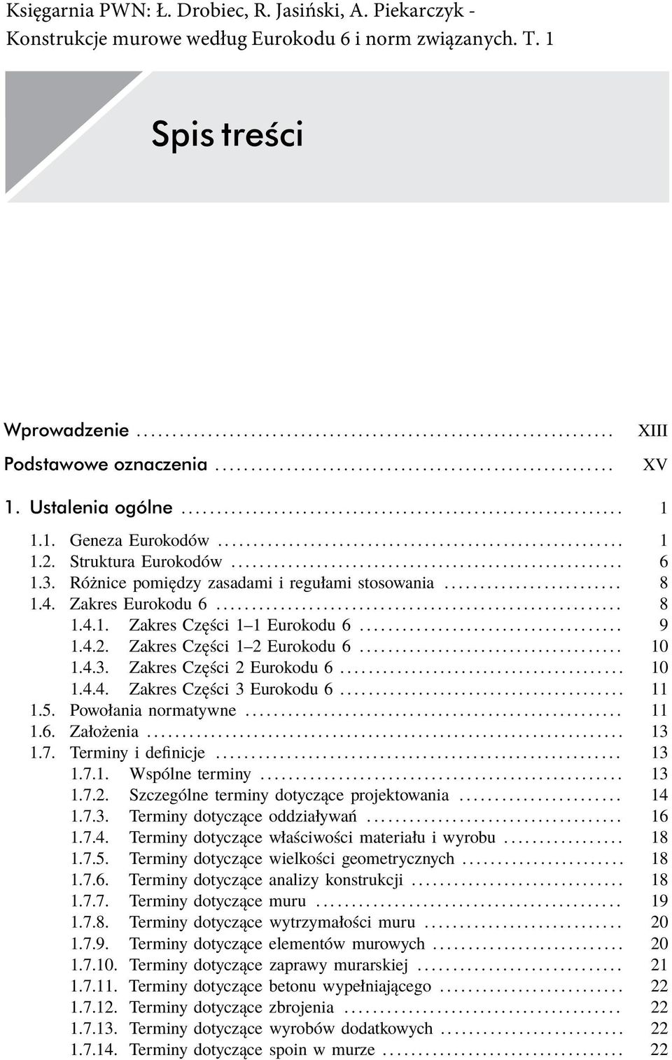 Powołania normatywne... 11 1.6. Założenia... 13 1.7. Terminy i definicje... 13 1.7.1. Wspólne terminy... 13 1.7.2. Szczególne terminy dotyczące projektowania... 14 1.7.3. Terminy dotyczące oddziaływań.