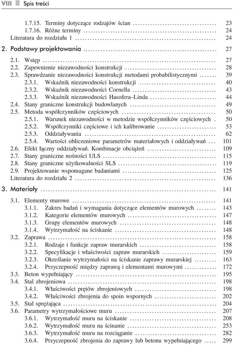 .. 44 2.4. Stany graniczne konstrukcji budowlanych... 49 2.5. Metoda współczynników częściowych... 50 2.5.1. Warunek niezawodności w metodzie współczynników częściowych. 50 2.5.2. Współczynniki częściowe i ich kalibrowanie.