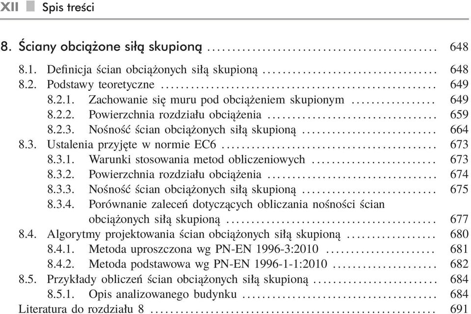 .. 673 8.3.2. Powierzchnia rozdziału obciążenia... 674 8.3.3. Nośność ścian obciążonych siłą skupioną... 675 8.3.4. Porównanie zaleceń dotyczących obliczania nośności ścian obciążonych siłą skupioną.