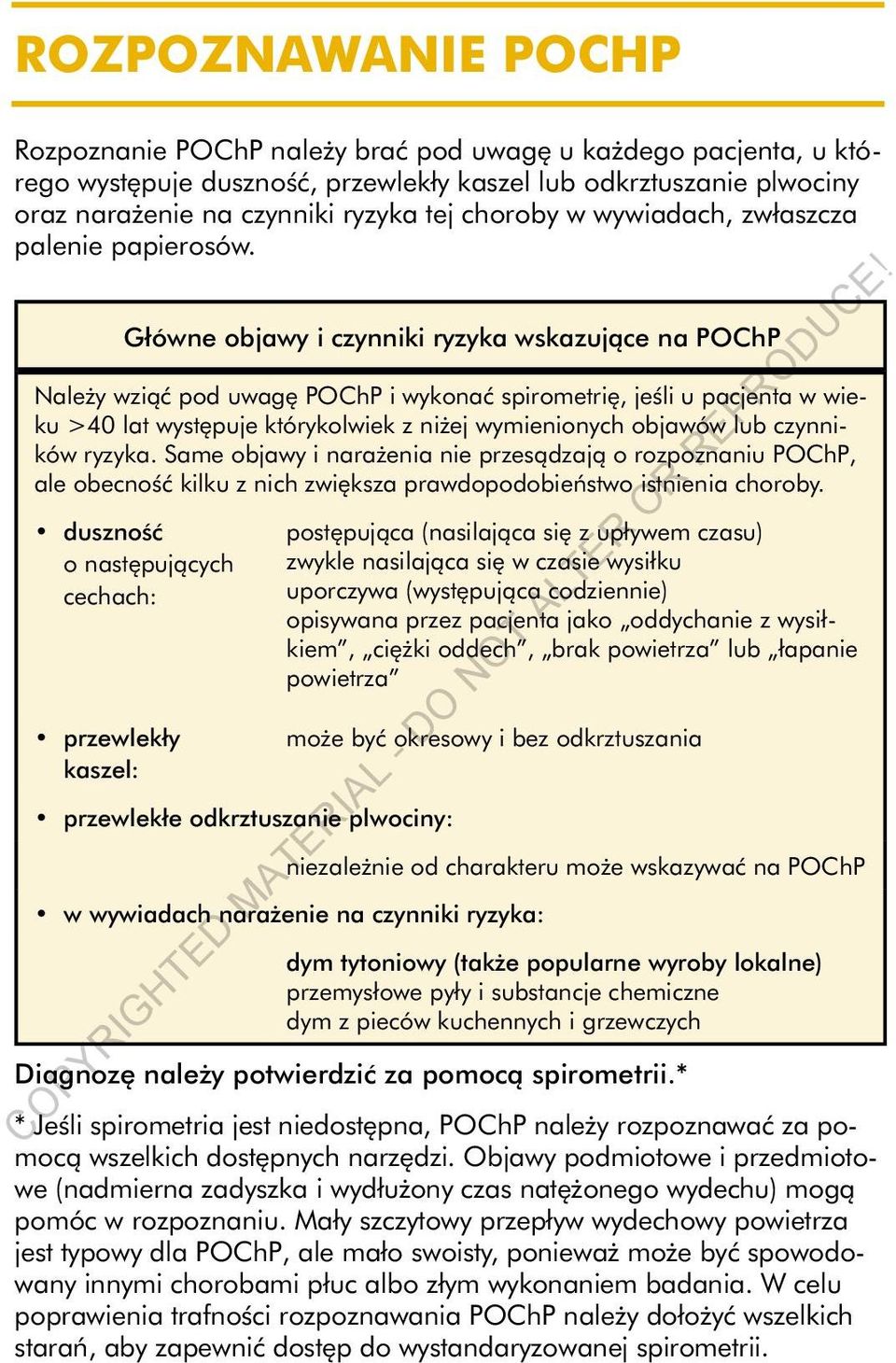 Główne objawy i czynniki ryzyka wskazujące na POChP Należy wziąć pod uwagę POChP i wykonać spirometrię, jeśli u pacjenta w wieku >40 lat występuje którykolwiek z niżej wymienionych objawów lub