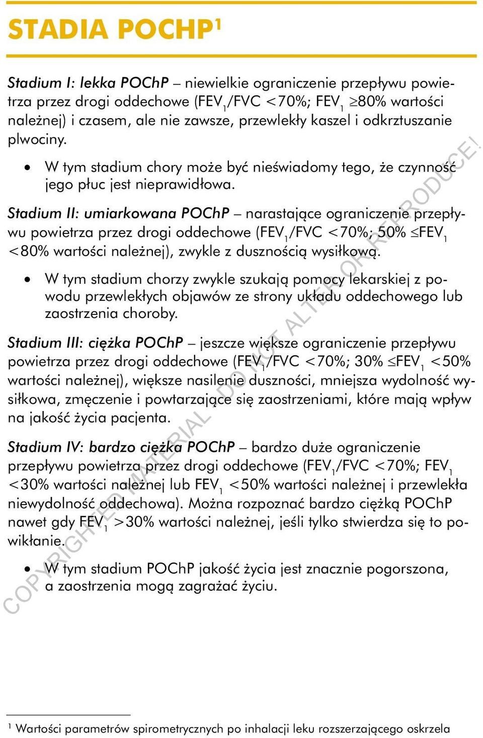 Stadium II: umiarkowana POChP narastające ograniczenie przepływu powietrza przez drogi oddechowe (FEV 1 /FVC <70%; 50% FEV 1 <80% wartości należnej), zwykle z dusznością wysiłkową.