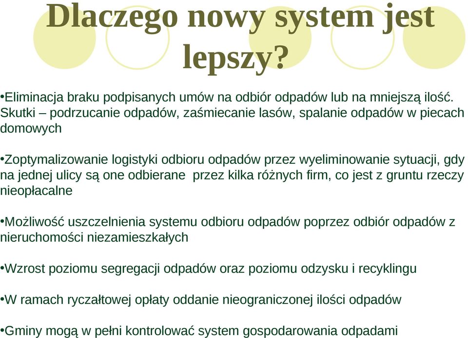 jednej ulicy są one odbierane przez kilka różnych firm, co jest z gruntu rzeczy nieopłacalne Możliwość uszczelnienia systemu odbioru odpadów poprzez odbiór odpadów z