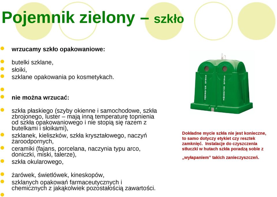 szklanek, kieliszków, szkła kryształowego, naczyń żaroodpornych, ceramiki (fajans, porcelana, naczynia typu arco, doniczki, miski, talerze), szkła okularowego, żarówek, świetlówek, kineskopów,