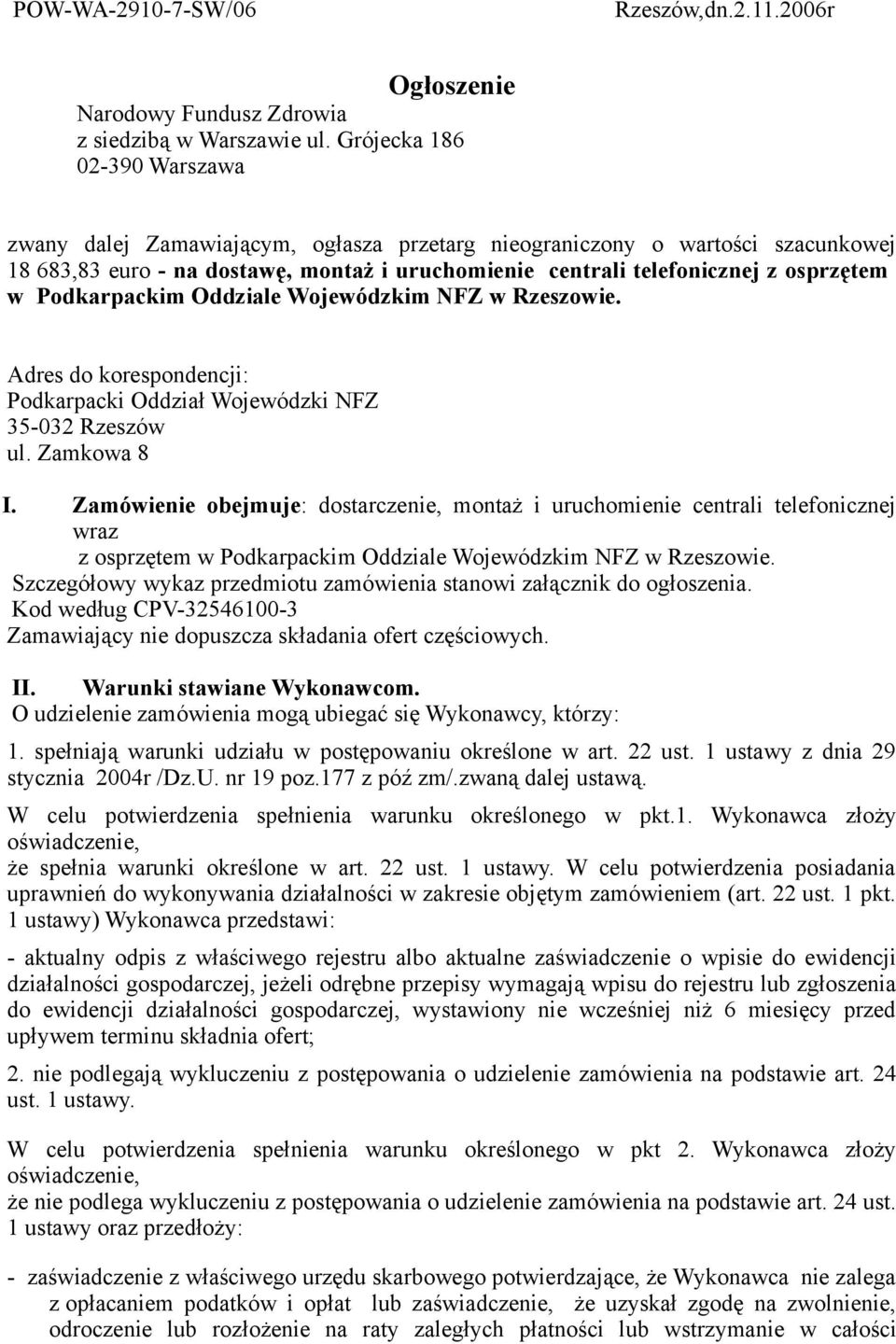 Podkarpackim Oddziale Wojewódzkim NFZ w Rzeszowie. Adres do korespondencji: Podkarpacki Oddział Wojewódzki NFZ 35-032 Rzeszów ul. Zamkowa 8 I.