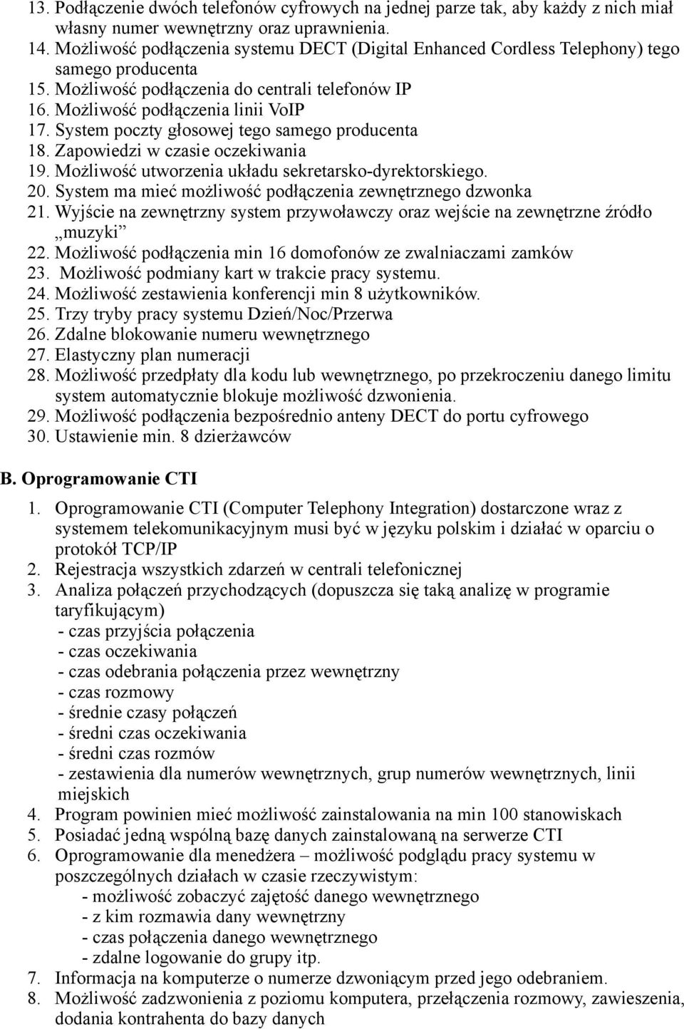 System poczty głosowej tego samego producenta 18. Zapowiedzi w czasie oczekiwania 19. Możliwość utworzenia układu sekretarsko-dyrektorskiego. 20.