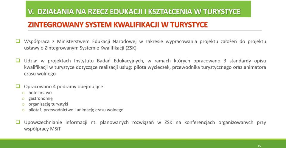 wycieczek, przewodnika turystycznego oraz animatora czasu wolnego Opracowano 4 podramy obejmujące: o o o o V.