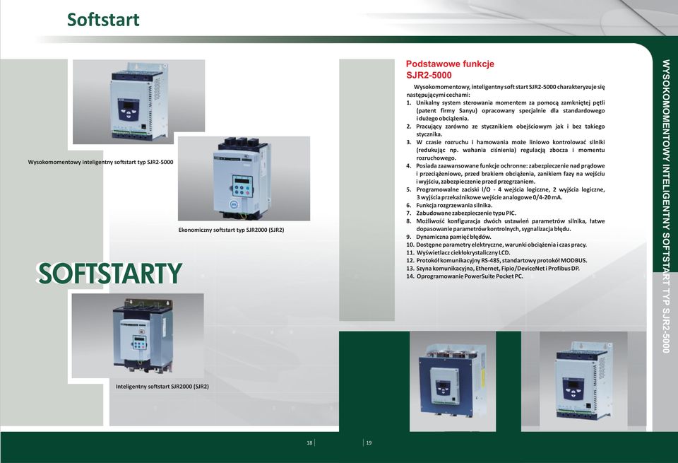 Pracujący zarówno ze stycznikiem obejściowym jak i bez takiego stycznika. 3. W czasie rozruchu i hamowania może liniowo kontrolować silniki (redukując np.