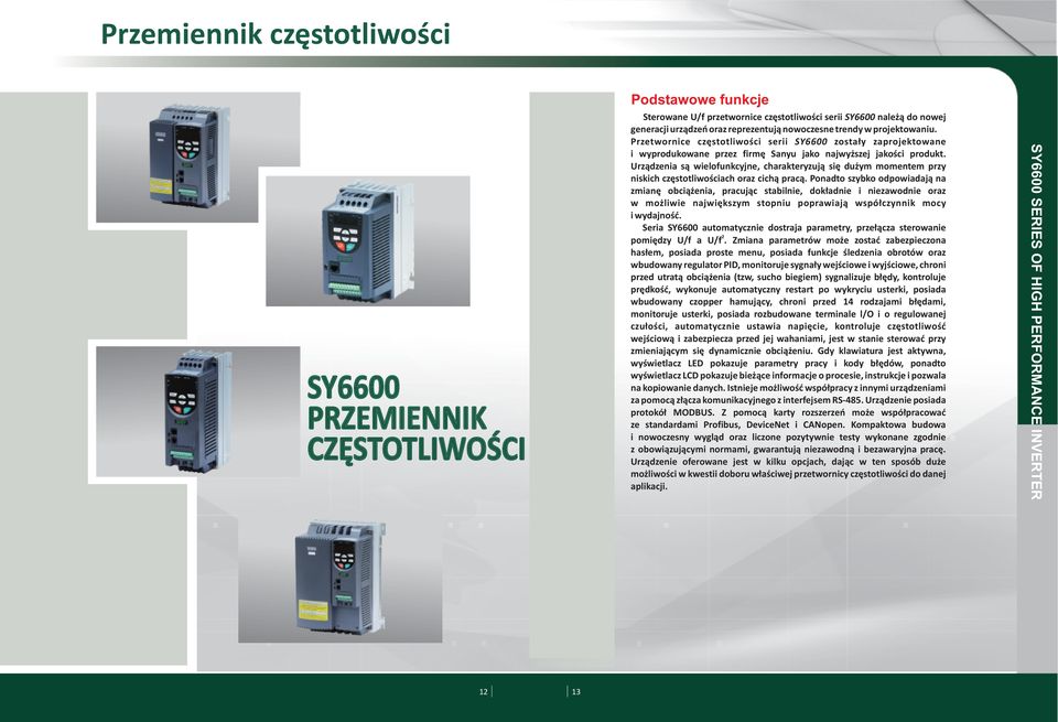 Urządzenia są wielofunkcyjne, charakteryzują się dużym momentem przy niskich częstotliwościach oraz cichą pracą.