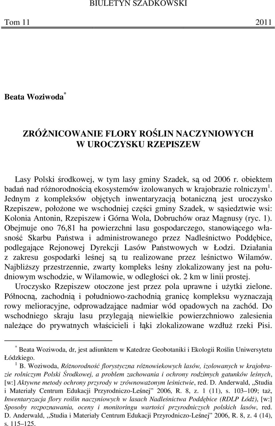 Jednym z kompleksów objętych inwentaryzacją botaniczną jest uroczysko Rzepiszew, położone we wschodniej części gminy Szadek, w sąsiedztwie wsi: Kolonia Antonin, Rzepiszew i Górna Wola, Dobruchów oraz