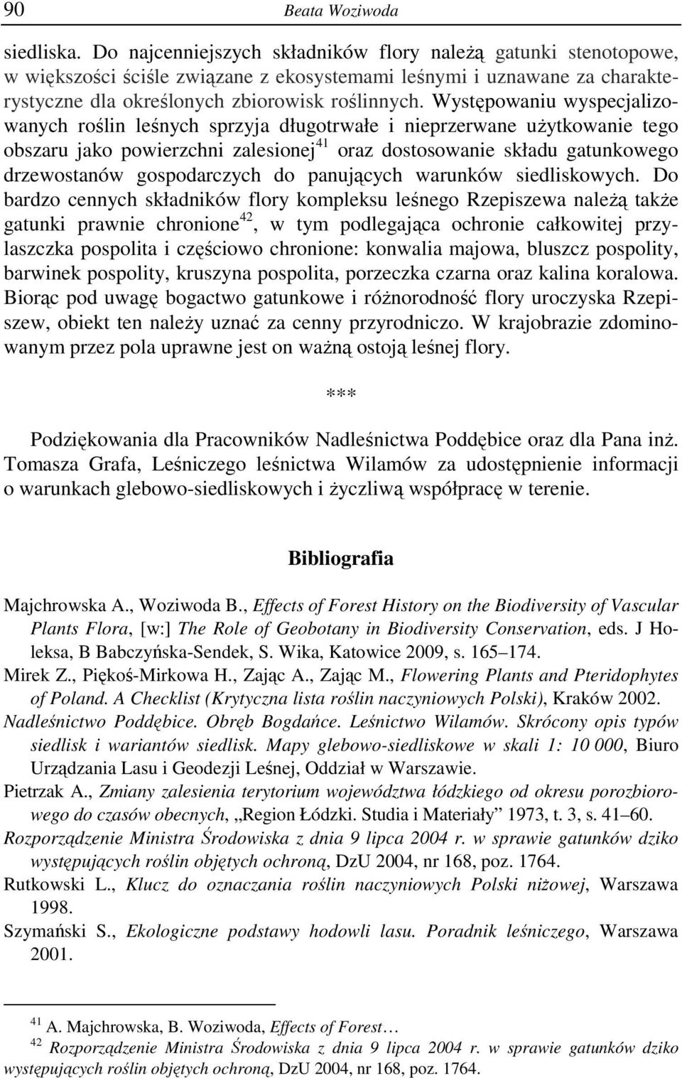 Występowaniu wyspecjalizowanych roślin leśnych sprzyja długotrwałe i nieprzerwane użytkowanie tego obszaru jako powierzchni zalesionej 41 oraz dostosowanie składu gatunkowego drzewostanów