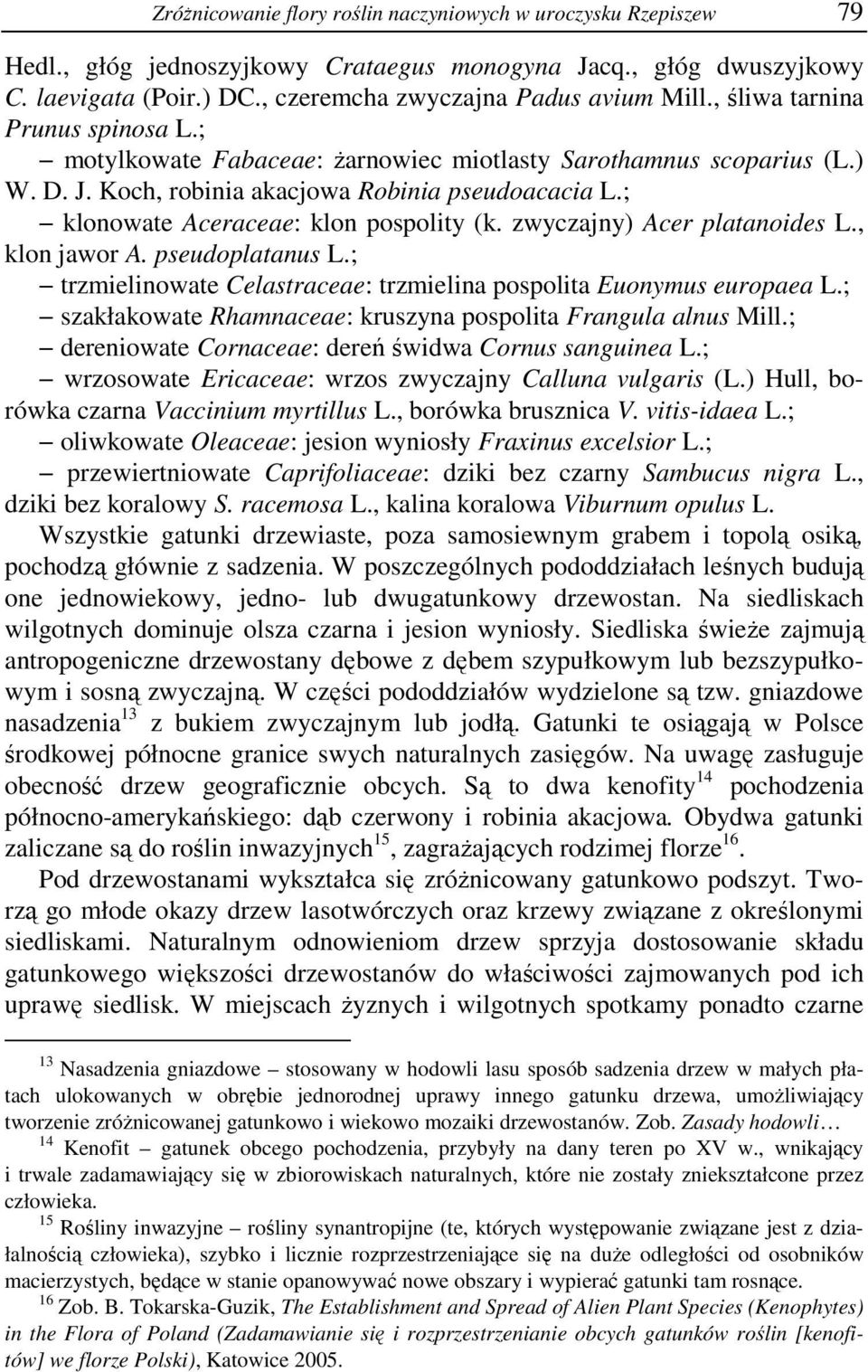 zwyczajny) Acer platanoides L., klon jawor A. pseudoplatanus L.; trzmielinowate Celastraceae: trzmielina pospolita Euonymus europaea L.