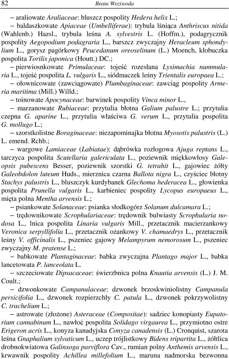 ) DC.; pierwiosnkowate Primulaceae: tojeść rozesłana Lysimachia nummularia L., tojeść pospolita L. vulgaris L., siódmaczek leśny Trientalis europaea L.