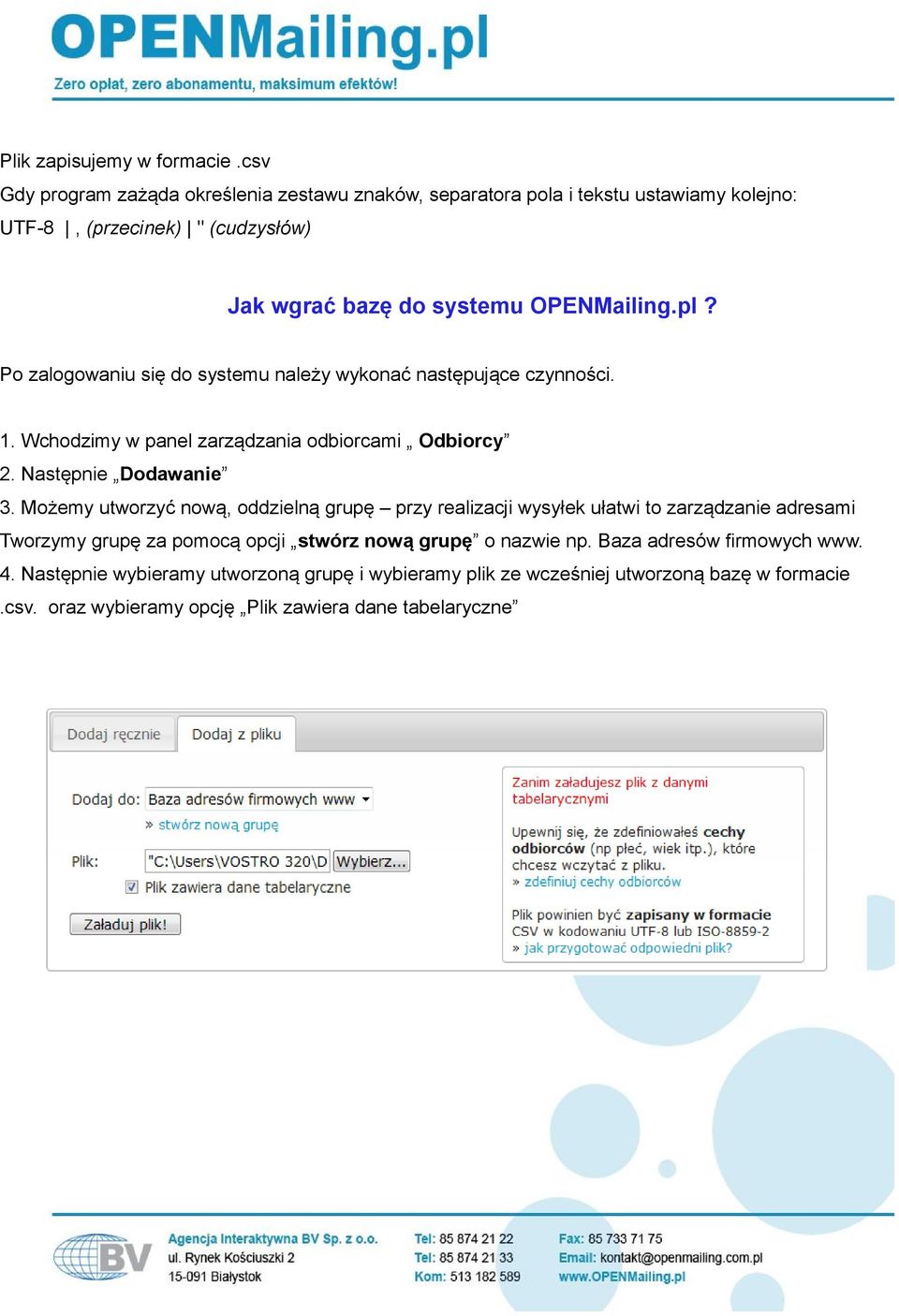 Po zalogowaniu się do systemu należy wykonać następujące czynności. 1. Wchodzimy w panel zarządzania odbiorcami Odbiorcy 2. Następnie Dodawanie 3.