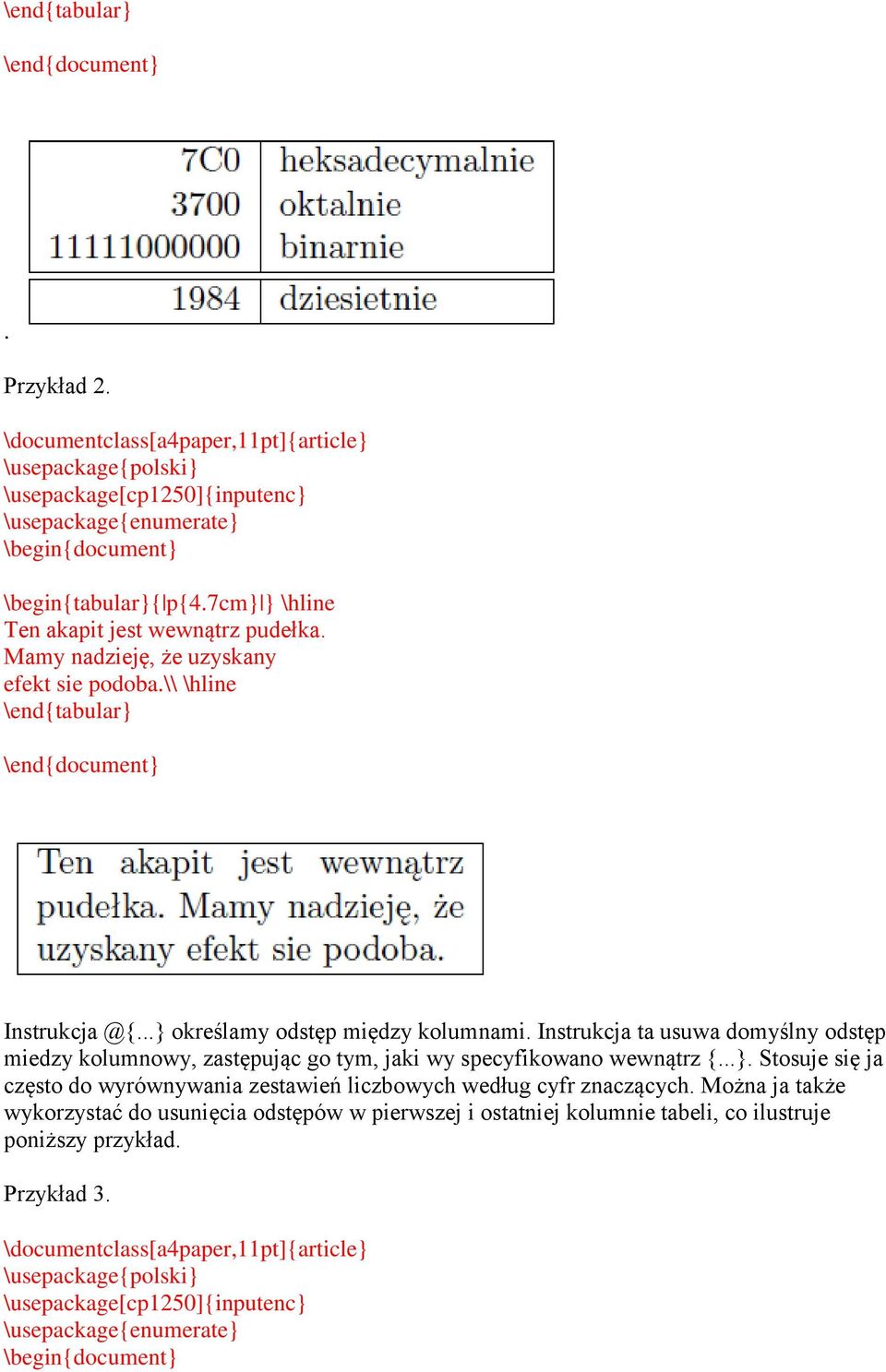 Instrukcja ta usuwa domyślny odstęp miedzy kolumnowy, zastępując go tym, jaki wy specyfikowano wewnątrz {...}.