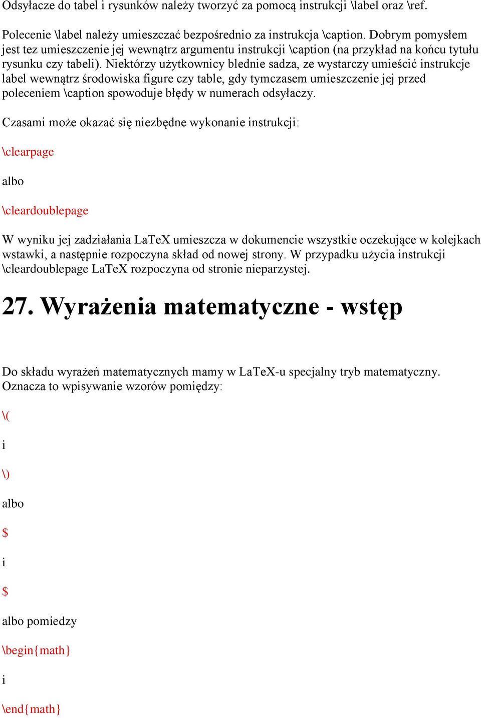 Niektórzy użytkownicy blednie sadza, ze wystarczy umieścić instrukcje label wewnątrz środowiska figure czy table, gdy tymczasem umieszczenie jej przed poleceniem \caption spowoduje błędy w numerach