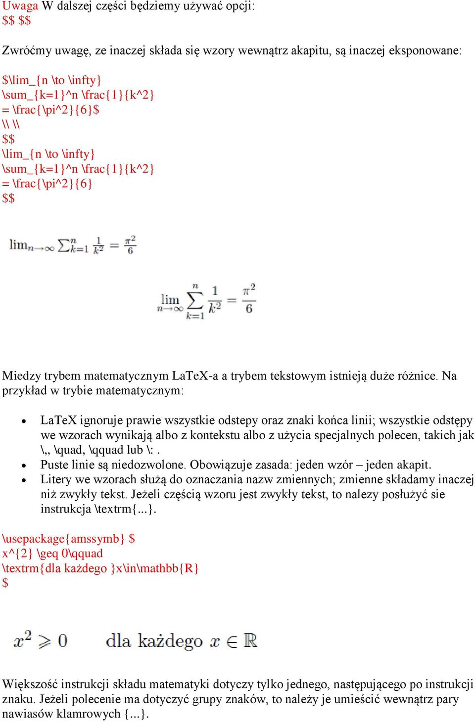 Na przykład w trybie matematycznym: LaTeX ignoruje prawie wszystkie odstepy oraz znaki końca linii; wszystkie odstępy we wzorach wynikają albo z kontekstu albo z użycia specjalnych polecen, takich