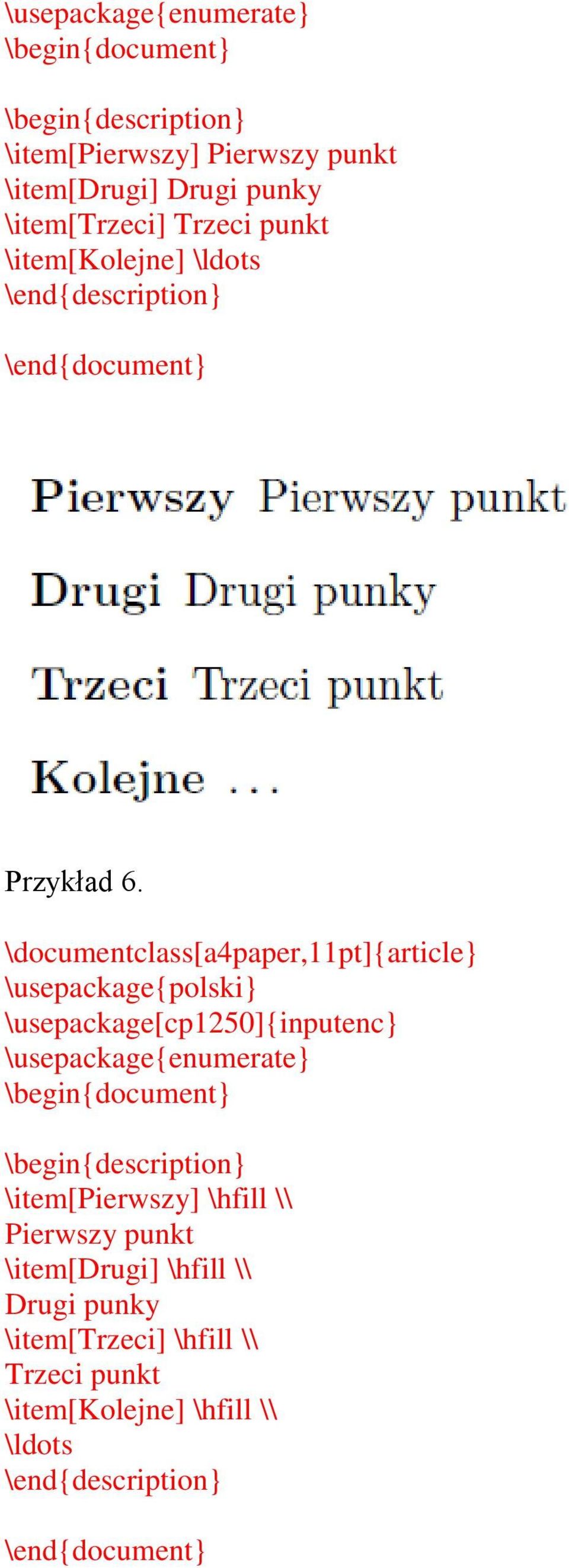 \usepackage{enumerate} \begin{description} \item[pierwszy] \hfill \\ Pierwszy punkt \item[drugi] \hfill