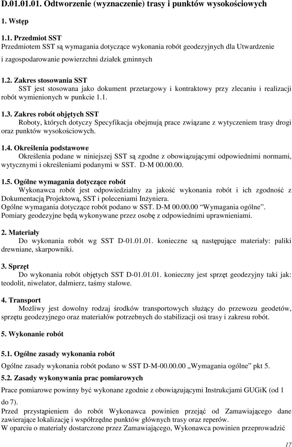 Zakres robót objtych SST Roboty, których dotyczy Specyfikacja obejmuj prace zwizane z wytyczeniem trasy drogi oraz punktów wysokociowych. 1.4.