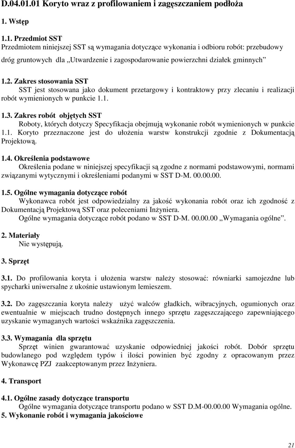 Zakres robót objtych SST Roboty, których dotyczy Specyfikacja obejmuj wykonanie robót wymienionych w punkcie 1.1. Koryto przeznaczone jest do ułoenia warstw konstrukcji zgodnie z Dokumentacj Projektow.