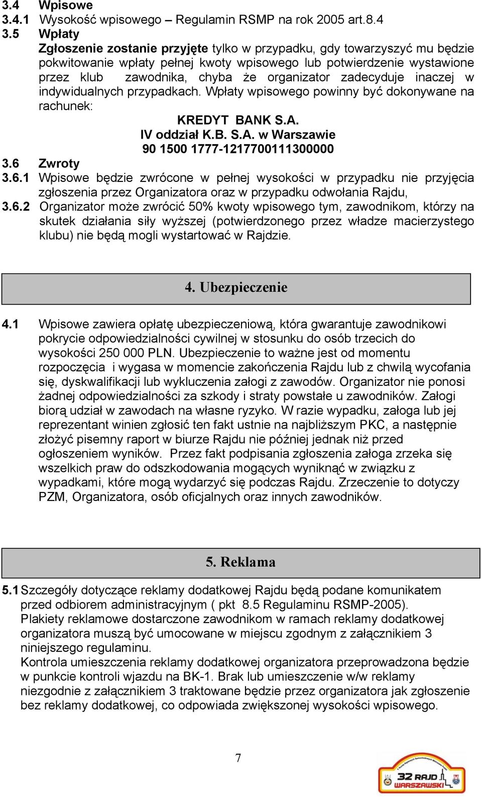 zadecyduje inaczej w indywidualnych przypadkach. Wpłaty wpisowego powinny być dokonywane na rachunek: KREDYT BANK S.A. IV oddział K.B. S.A. w Warszawie 90 1500 1777-1217700111300000 3.6 