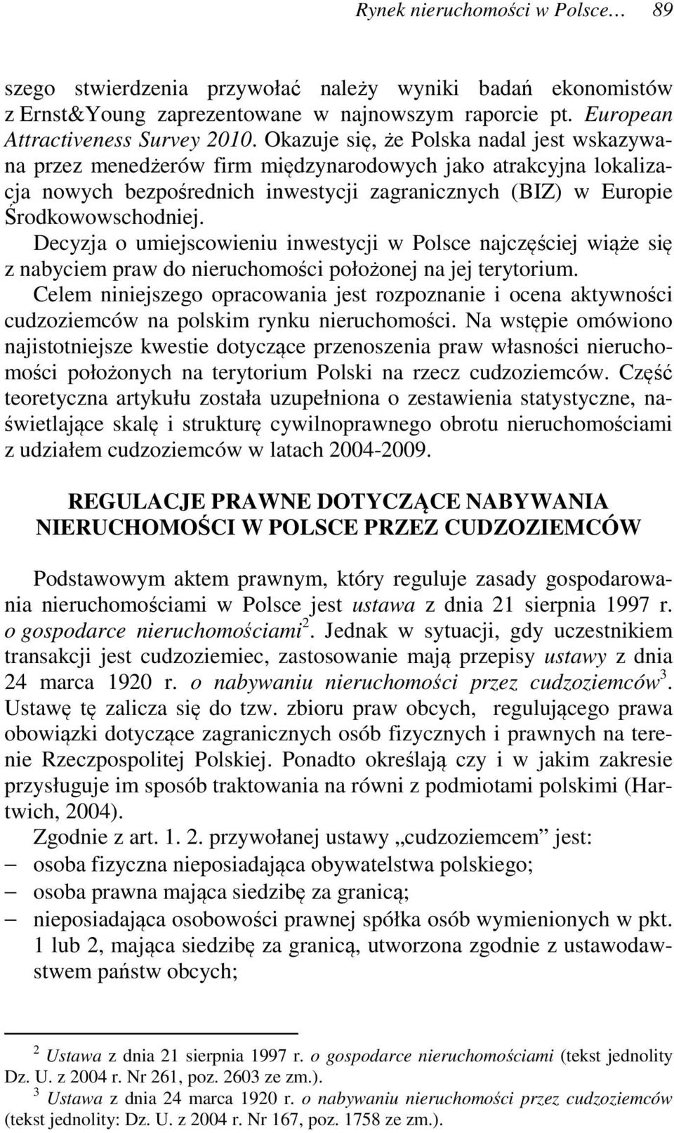 Decyzja o umiejscowieniu inwestycji w Polsce najczęściej wiąże się z nabyciem praw do nieruchomości położonej na jej terytorium.