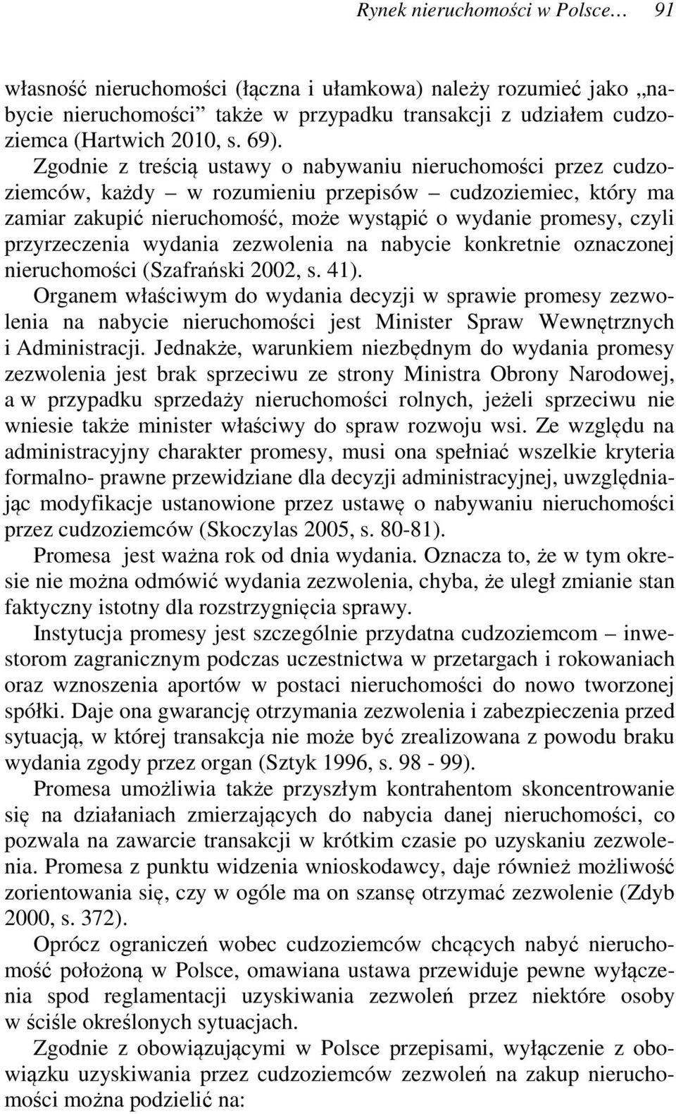 przyrzeczenia wydania zezwolenia na nabycie konkretnie oznaczonej nieruchomości (Szafrański 2002, s. 41).