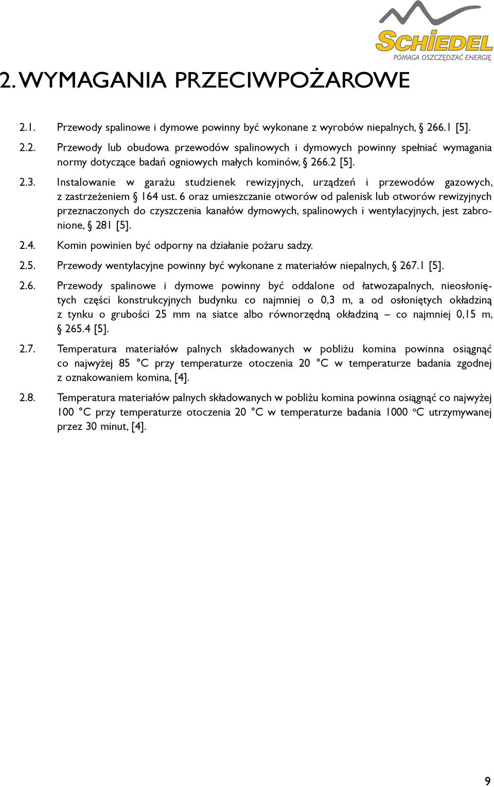 6 oraz umieszczanie otworów od palenisk lub otworów rewizyjnych przeznaczonych do czyszczenia kanałów dymowych, spalinowych i wentylacyjnych, jest zabronione, 281 [5]. 2.4.