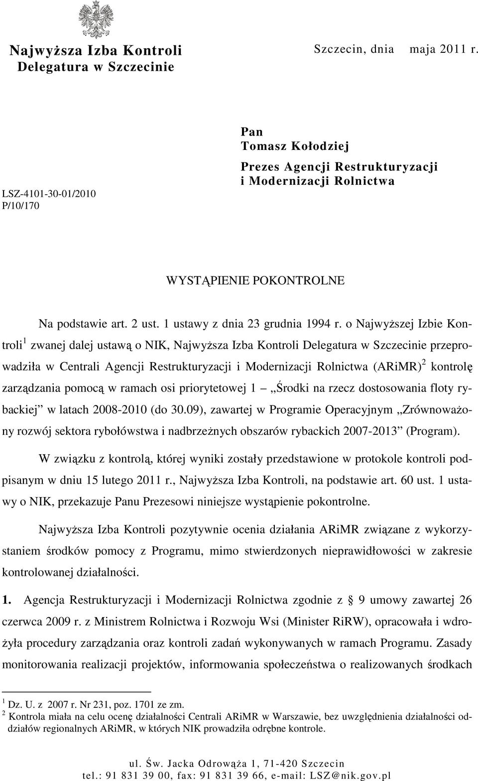 o NajwyŜszej Izbie Kontroli 1 zwanej dalej ustawą o NIK, NajwyŜsza Izba Kontroli Delegatura w Szczecinie przeprowadziła w Centrali Agencji Restrukturyzacji i Modernizacji Rolnictwa (ARiMR) 2 kontrolę