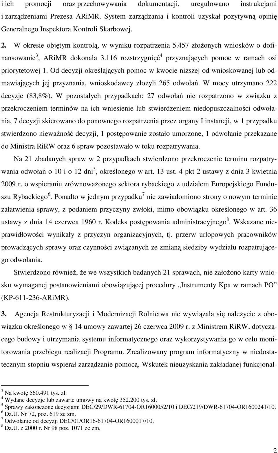 457 złoŝonych wniosków o dofinansowanie 3, ARiMR dokonała 3.116 rozstrzygnięć 4 przyznających pomoc w ramach osi priorytetowej 1.