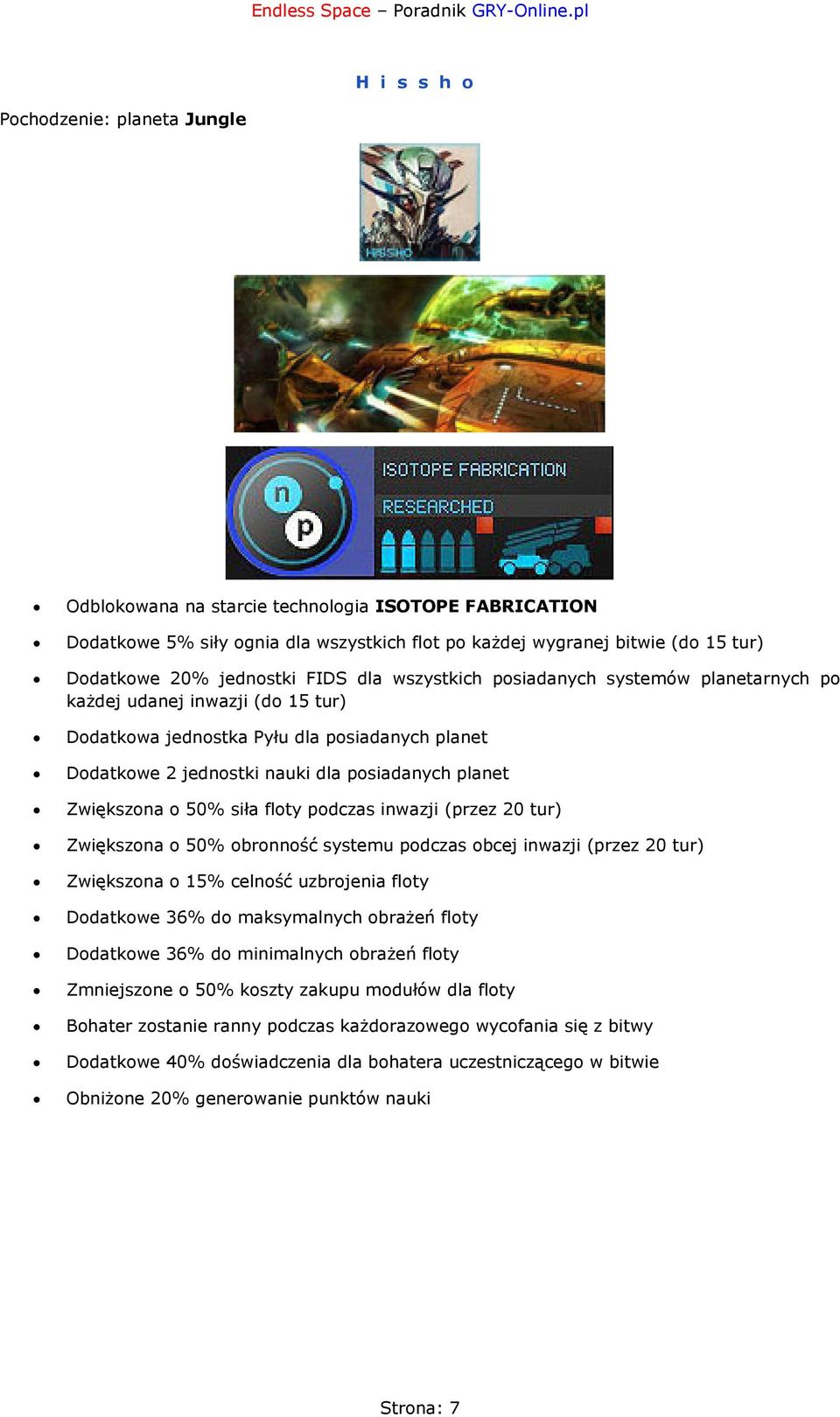 Zwiększona o 50% siła floty podczas inwazji (przez 20 tur) Zwiększona o 50% obronność systemu podczas obcej inwazji (przez 20 tur) Zwiększona o 15% celność uzbrojenia floty Dodatkowe 36% do