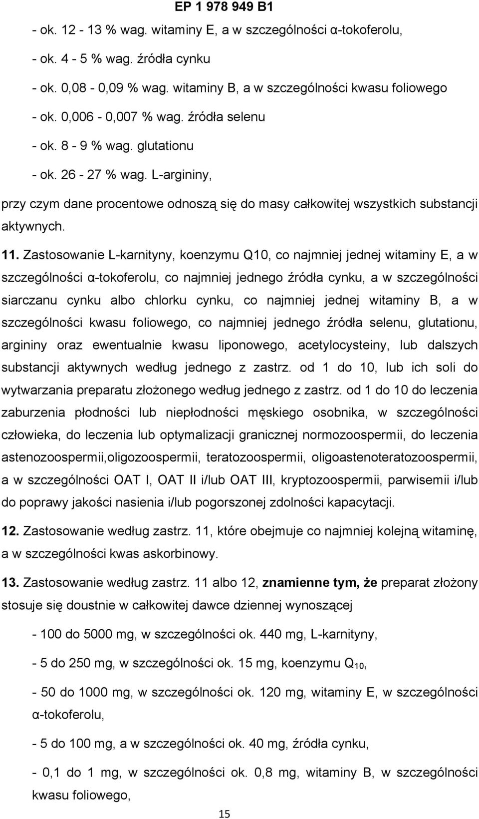 Zastosowanie L-karnityny, koenzymu Q10, co najmniej jednej witaminy E, a w szczególności α-tokoferolu, co najmniej jednego źródła cynku, a w szczególności siarczanu cynku albo chlorku cynku, co