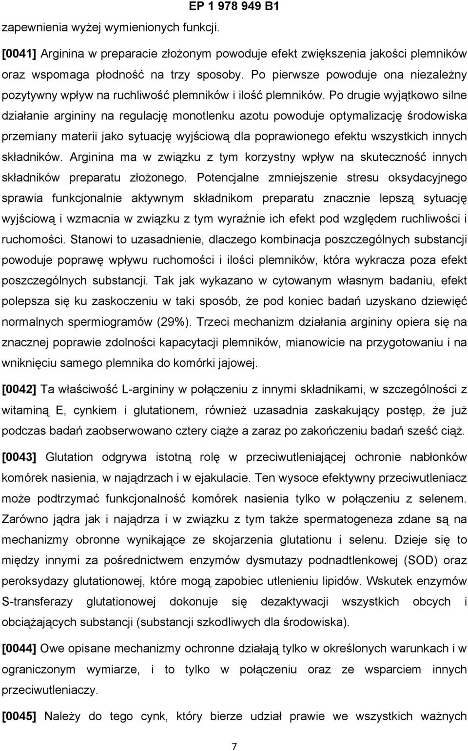 Po drugie wyjątkowo silne działanie argininy na regulację monotlenku azotu powoduje optymalizację środowiska przemiany materii jako sytuację wyjściową dla poprawionego efektu wszystkich innych