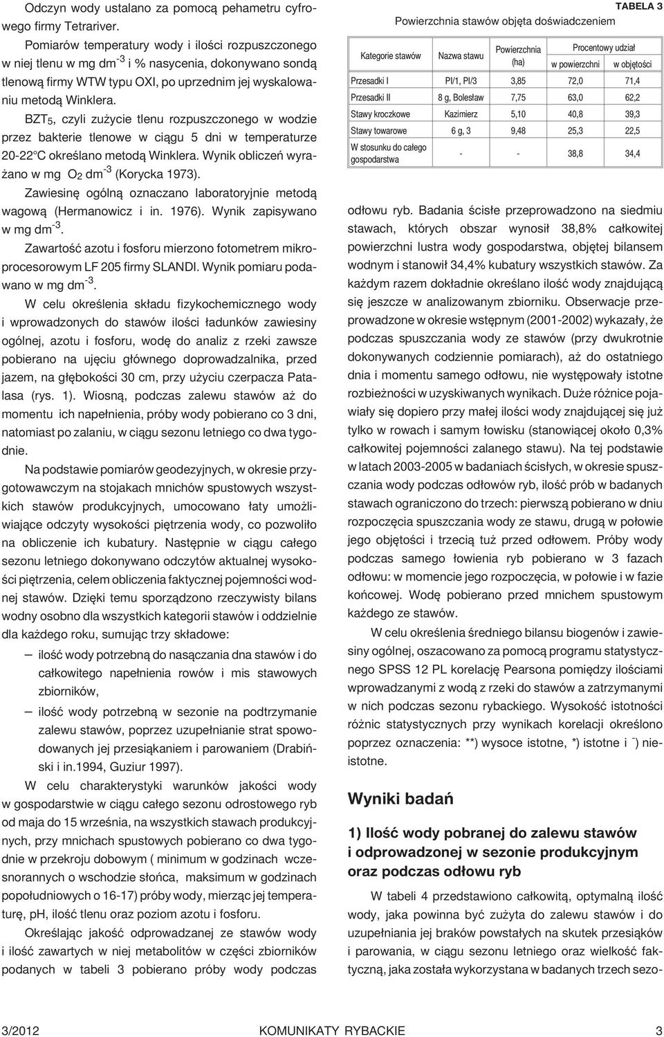 BZT 5, czyli zu ycie tlenu rozpuszczonego w wodzie przez bakterie tlenowe w ci¹gu 5 dni w temperaturze 20-22 C okreœlano metod¹ Winklera. Wynik obliczeñ wyra- ano w mg O 2 dm -3 (Korycka 1973).